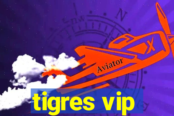 tigres vip